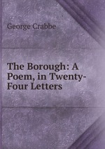 The Borough: A Poem, in Twenty-Four Letters