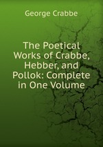 The Poetical Works of Crabbe, Hebber, and Pollok: Complete in One Volume
