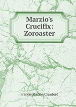 Marzio`s Crucifix: Zoroaster