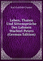 Leben, Thaten Und Sittensprche Des Lahmen Wachtel Peters (German Edition)