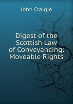 Digest of the Scottish Law of Conveyancing: Moveable Rights