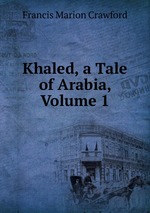Khaled, a Tale of Arabia, Volume 1
