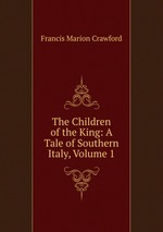 The Children of the King: A Tale of Southern Italy, Volume 1