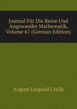 Journal Fr Die Reine Und Angewandte Mathematik, Volume 67 (German Edition)
