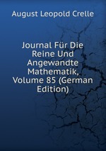 Journal Fr Die Reine Und Angewandte Mathematik, Volume 85 (German Edition)