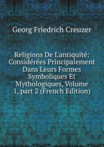 Religions De L`antiquit: Considres Principalement Dans Leurs Formes Symboliques Et Mythologiques, Volume 1, part 2 (French Edition)