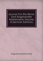 Journal Fr Die Reine Und Angewandte Mathematik, Volume 8 (German Edition)