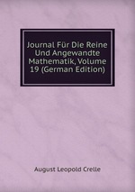Journal Fr Die Reine Und Angewandte Mathematik, Volume 19 (German Edition)