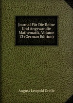 Journal Fr Die Reine Und Angewandte Mathematik, Volume 13 (German Edition)