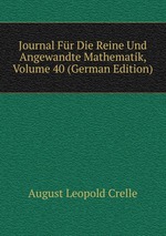 Journal Fr Die Reine Und Angewandte Mathematik, Volume 40 (German Edition)