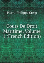Cours De Droit Maritime, Volume 1 (French Edition)