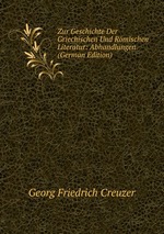 Zur Geschichte Der Griechischen Und Rmischen Literatur: Abhandlungen (German Edition)