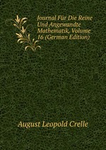 Journal Fr Die Reine Und Angewandte Mathematik, Volume 16 (German Edition)