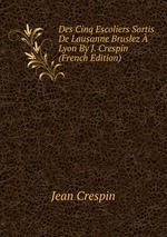 Des Cinq Escoliers Sortis De Lausanne Bruslez Lyon By J. Crespin (French Edition)