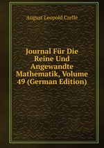 Journal Fr Die Reine Und Angewandte Mathematik, Volume 49 (German Edition)