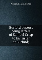 Burford papers; being letters of Samuel Crisp to his sister at Burford;