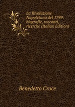 La Rivoluzione Napoletana del 1799: biografie, racconti, ricerche (Italian Edition)