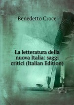 La letteratura della nuova Italia: saggi critici (Italian Edition)