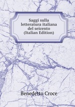 Saggi sulla letteratura italiana del seicento (Italian Edition)