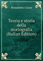 Teoria e storia della storiografia (Italian Edition)