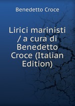 Lirici marinisti / a cura di Benedetto Croce (Italian Edition)