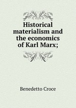 Historical materialism and the economics of Karl Marx;