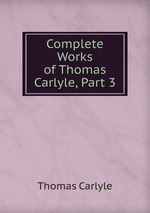 Complete Works of Thomas Carlyle, Part 3