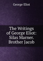 The Writings of George Eliot: Silas Marner. Brother Jacob
