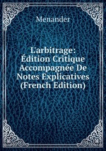 L`arbitrage: dition Critique Accompagne De Notes Explicatives (French Edition)