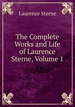 The Complete Works and Life of Laurence Sterne, Volume 1