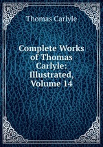 Complete Works of Thomas Carlyle: Illustrated, Volume 14
