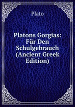 Platons Gorgias: Fr Den Schulgebrauch (Ancient Greek Edition)