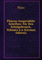 Platons Ausgewhlte Schriften: Fr Den Schulgebrauch, Volumes 4-6 (German Edition)