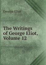The Writings of George Eliot, Volume 12