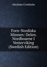 Forn-Nordiska Minnen: Delen. Nordboarne I Vesterviking (Swedish Edition)