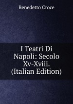 I Teatri Di Napoli: Secolo Xv-Xviii. (Italian Edition)