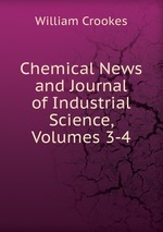 Chemical News and Journal of Industrial Science, Volumes 3-4
