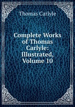 Complete Works of Thomas Carlyle: Illustrated, Volume 10