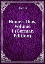 Homeri Ilias, Volume 1 (German Edition)