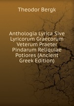 Anthologia Lyrica Sive Lyricorum Graecorum Veterum Praeter Pindarum Reliquiae Potiores (Ancient Greek Edition)