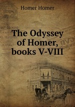 The Odyssey of Homer, books V-VIII