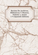 Revista De Archivos, Bibliotecas Y Museos, Volume 1, issues 1-9 (Spanish Edition)