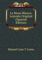 La Mano Blanca: Leyenda Original (Spanish Edition)
