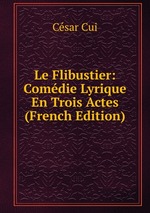 Le Flibustier: Comdie Lyrique En Trois Actes (French Edition)