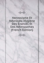 Nervosisme Et Nvroses: Hygine Des nervs Et Des Nvropathes (French Edition)