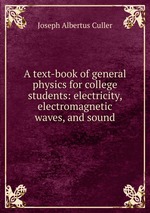 A text-book of general physics for college students: electricity, electromagnetic waves, and sound