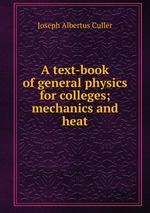 A text-book of general physics for colleges; mechanics and heat