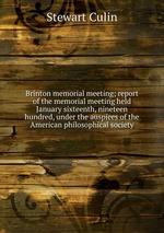 Brinton memorial meeting; report of the memorial meeting held January sixteenth, nineteen hundred, under the auspices of the American philosophical society