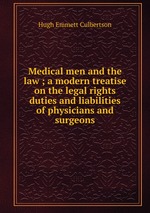Medical men and the law ; a modern treatise on the legal rights duties and liabilities of physicians and surgeons