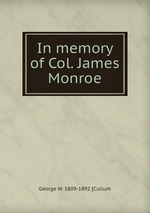 In memory of Col. James Monroe